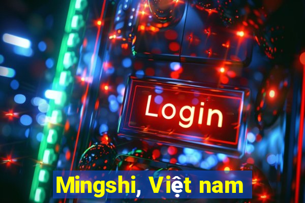 Mingshi, Việt nam