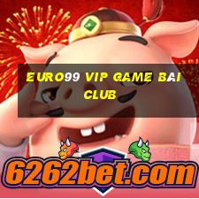 Euro99 Vip Game Bài Club