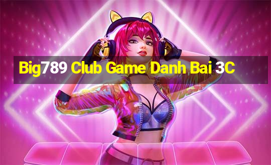 Big789 Club Game Danh Bai 3C