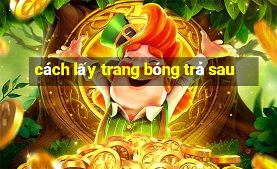 cách lấy trang bóng trả sau