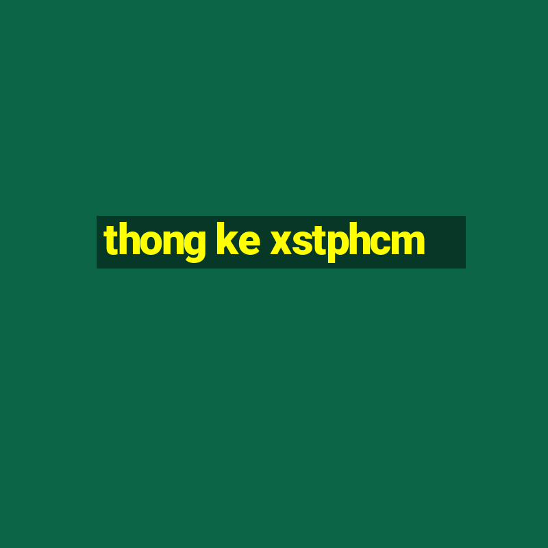 thong ke xstphcm