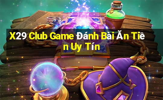 X29 Club Game Đánh Bài Ăn Tiền Uy Tín