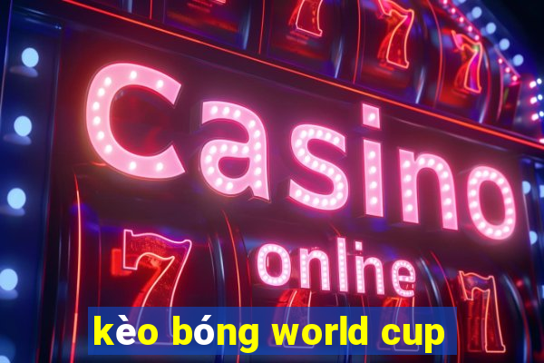 kèo bóng world cup