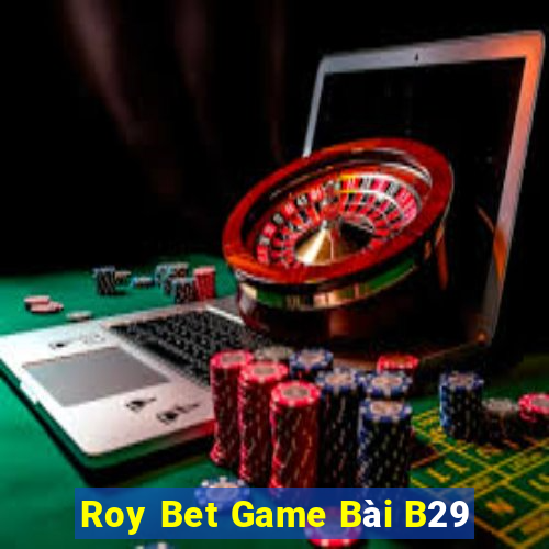 Roy Bet Game Bài B29