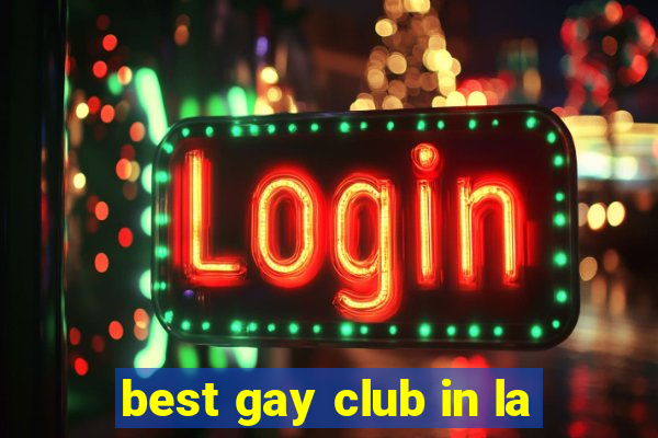 best gay club in la