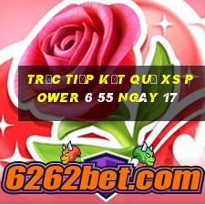 Trực tiếp kết quả XS power 6 55 ngày 17