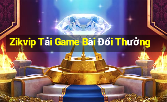 Zikvip Tải Game Bài Đổi Thưởng