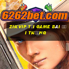 Zikvip Tải Game Bài Đổi Thưởng