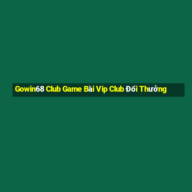 Gowin68 Club Game Bài Vip Club Đổi Thưởng