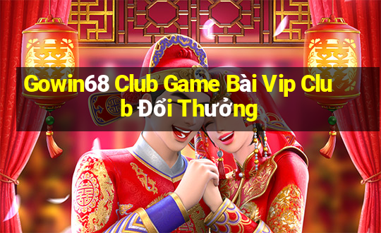 Gowin68 Club Game Bài Vip Club Đổi Thưởng