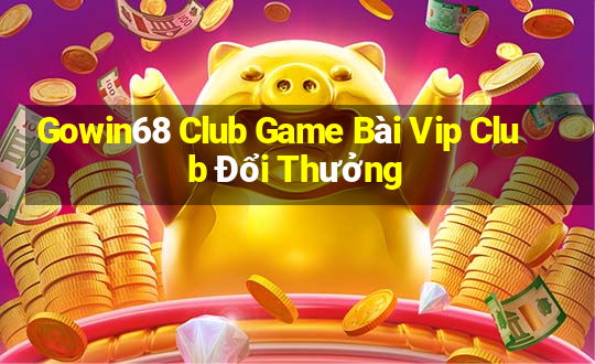 Gowin68 Club Game Bài Vip Club Đổi Thưởng