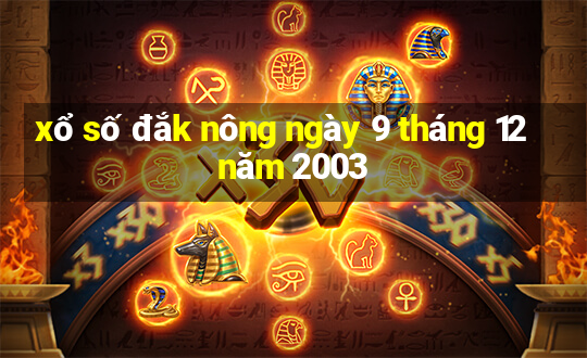 xổ số đắk nông ngày 9 tháng 12 năm 2003