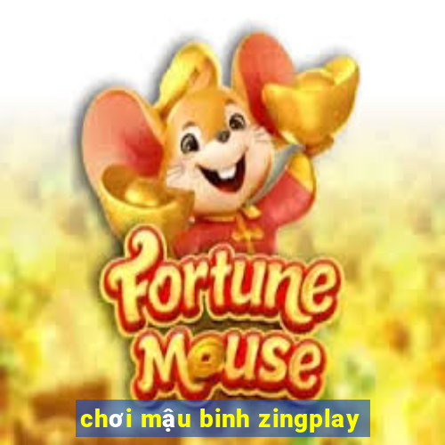 chơi mậu binh zingplay