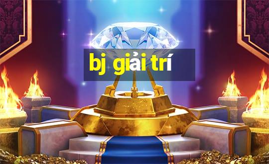 bj giải trí