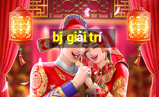 bj giải trí