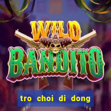 tro choi di dong mien phi