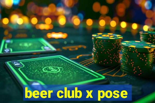 beer club x pose