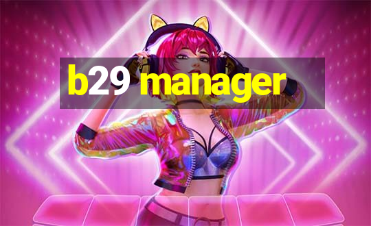 b29 manager