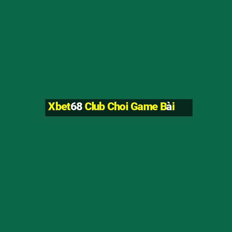 Xbet68 Club Choi Game Bài