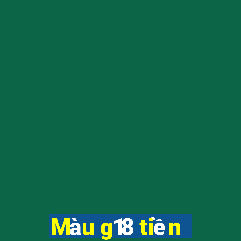 Màu g18 tiền