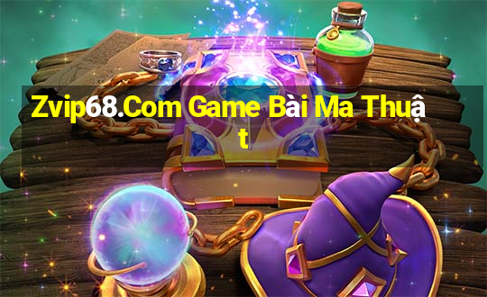 Zvip68.Com Game Bài Ma Thuật