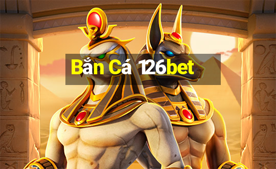 Bắn Cá 126bet