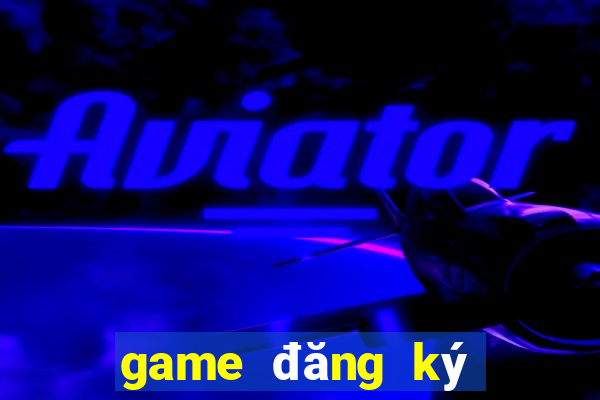 game đăng ký nhận tiền thưởng