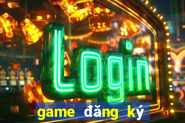 game đăng ký nhận tiền thưởng