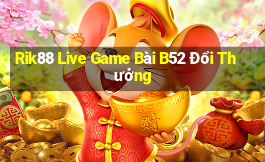 Rik88 Live Game Bài B52 Đổi Thưởng