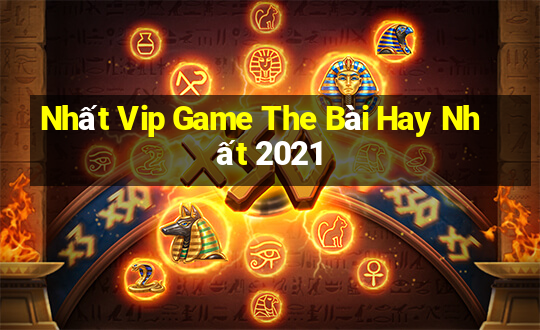 Nhất Vip Game The Bài Hay Nhất 2021