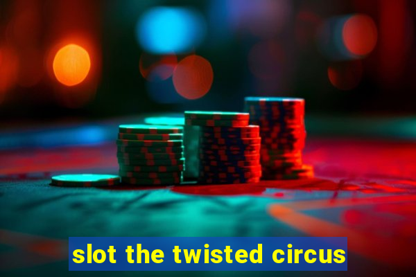 slot the twisted circus