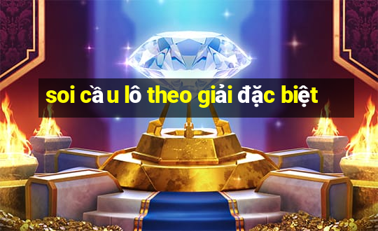 soi cầu lô theo giải đặc biệt