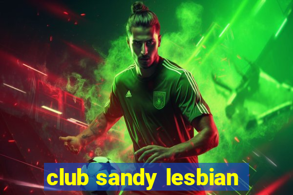 club sandy lesbian