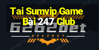 Tai Sumvip Game Bài 247 Club