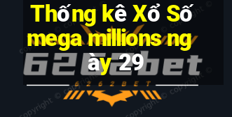 Thống kê Xổ Số mega millions ngày 29