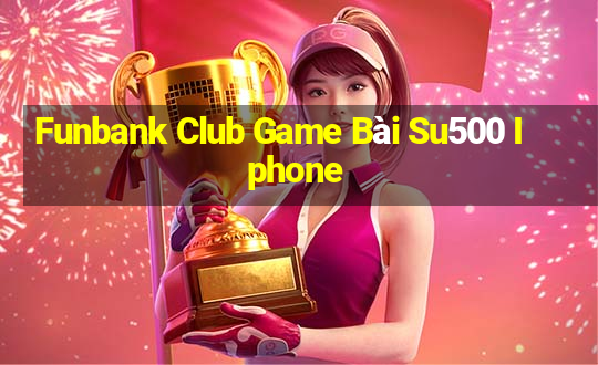 Funbank Club Game Bài Su500 Iphone