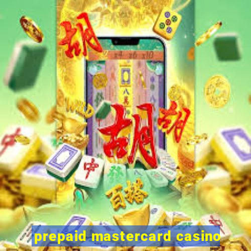 prepaid mastercard casino