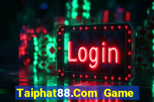 Taiphat88.Com Game Bài Chơi Với Bạn Bè