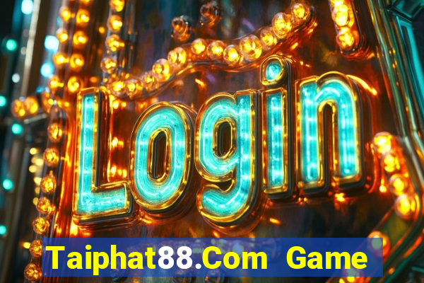 Taiphat88.Com Game Bài Chơi Với Bạn Bè