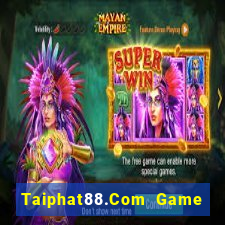 Taiphat88.Com Game Bài Chơi Với Bạn Bè