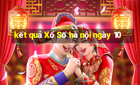 kết quả Xổ Số hà nội ngày 10