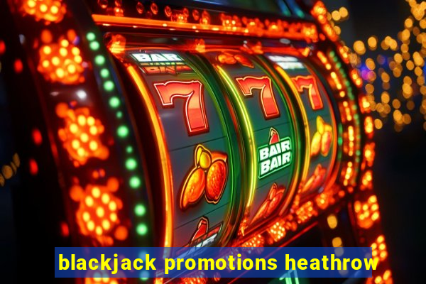 blackjack promotions heathrow