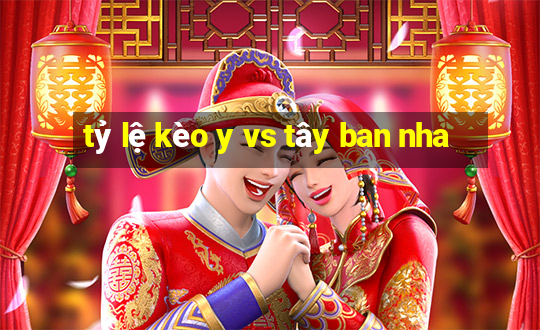 tỷ lệ kèo y vs tây ban nha