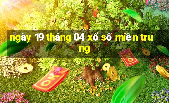 ngày 19 tháng 04 xổ số miền trung