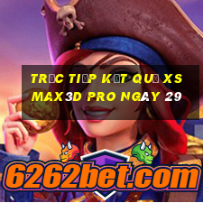 Trực tiếp kết quả xs Max3D Pro ngày 29