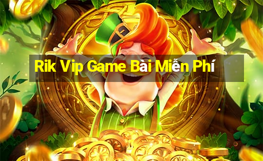 Rik Vip Game Bài Miễn Phí