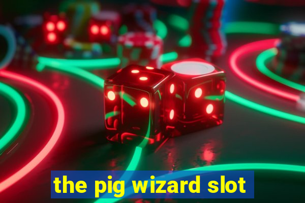 the pig wizard slot