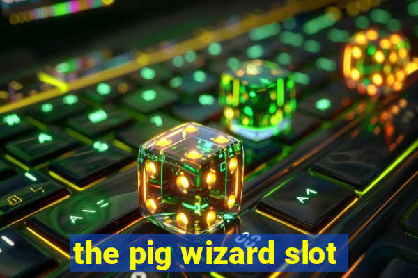 the pig wizard slot