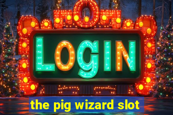 the pig wizard slot