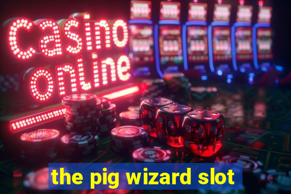 the pig wizard slot